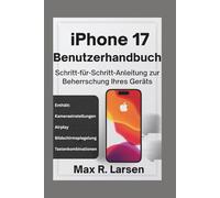 iPhone 17 Benutzerhandbuch: Schritt-für-Schritt-Anleitung zur Beherrschung Ihres Geräts