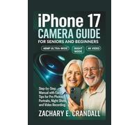 iPhone 17 Camera Guide for Seniors and Beginners: Step-by-Step Manual with Easy Tips for Pro Photos, Portraits, Night Shots, and Video Recording.