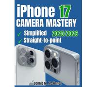 iPhone 17 Camera Mastery: The Ultimate Guide to Perfect Setup, Stunning Photos, and Effortless Problem-Solving