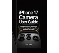 IPHONE 17 CAMERA USER GUIDE: “Unlock Professional Photography and Videography with Simple Tips and Expert Techniques”