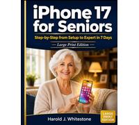 iPhone 17 for Seniors: Step-by-Step from Setup to Expert in 7 Days - Large Print Edition -