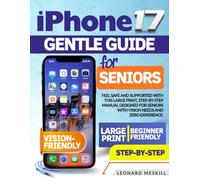 Iphone 17 Gentle Guide for Seniors: Feel safe and supported with this large print, step-by-step manual designed for seniors with vision needs and zero experience
