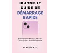 IPHONE 17 GUIDE DE DÉMARRAGE RAPIDE: Comprendre les différences. Obtenez la meilleure valeur. Achetez sans regrets.