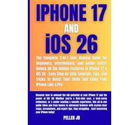 iPhone 17 & iOS 26: The Complete 3-in-1 User Manual Guide for Beginners, Intermediate, and Senior Users: Unlock All the Hidden Features, Easy Step-by-Step Guide, Tips, & Tricks