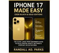 IPHONE 17 MADE EASY (2026 BLACK & GOLD EDITION): THE CLEAR, LARGE-PRINT BEGINNER’S GUIDE TO CALLS, PHOTOS, SAFETY, SETTINGS & EVERYDAY IOS 26 FEATURES