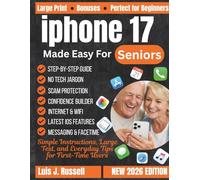 IPHONE 17 MADE EASY FOR SENIORS: Simple Instructions, Large Text, and Everyday Tips for First-Time Users