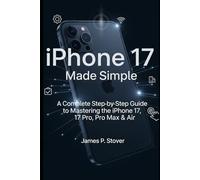 iPhone 17 Made Simple: “A Complete Step-by-Step Guide to Mastering the iPhone 17, 17 Pro, Pro Max & Air”