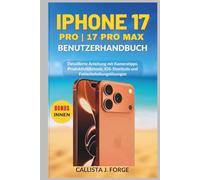 IPHONE 17 PRO/17 PRO MAX BENUTZERHANDBUCH: Detaillierte Anleitung mit Kameratipps, Produktivitätstools, iOS-Shortcuts und Fehlerbehebungslösungen