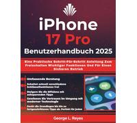 iPhone 17 Pro Benutzerhandbuch 2025: Eine Praktische Schritt-Für-Schritt Anleitung Zum Freischalten Wichtiger Funktionen Und Für Einen Sicheren Betrieb