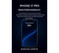 IPHONE 17 PRO BENUTZERHANDBUCH: Eine vollständige Schritt-für-Schritt-Anleitung zum Einrichten, Personalisieren und Beherrschen von iOS 26 sowie zum Entdecken versteckter Funktionen