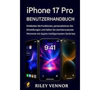 IPHONE 17 Pro BENUTZERHANDBUCH: Entdecken Sie Funktionen, personalisieren Sie Einstellungen und halten Sie atemberaubende Momente mit Apples intelligentestem Gerät fest.