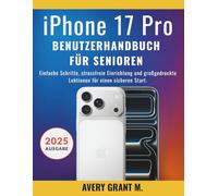 iPhone 17 Pro Benutzerhandbuch Für Senioren: Einfache Schritte, stressfreie Einrichtung und großgedruckte Lektionen für einen sicheren Start.