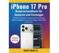 iPhone 17 Pro Benutzerhandbuch Für Senioren & Einsteiger: Schritt-für-Schritt in Großschrift: Einrichtung, Apple Intelligence und die wichtigen versteckten Funktionen.