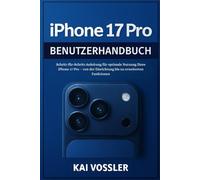 iPhone 17 Pro Benutzerhandbuch: Schritt-für-Schritt-Anleitung für optimale Nutzung Ihres iPhone 17 Pro - von der Einrichtung bis zu erweiterten Funktionen