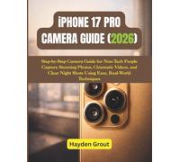 iPhone 17 Pro Camera Guide: Step-by-Step Camera Guide for Non-Tech People - Capture Stunning Photos, Cinematic Videos, and Clear Night Shots Using Easy, Real-World Techniques