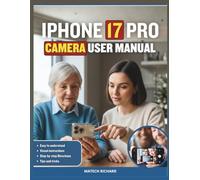 IPHONE 17 PRO Camera User Manual: A Practical Visual Guide for Capturing Stunning Photos, Smooth Videos, and Real-Life Moments With Confidence