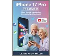 iPhone 17 Pro for Seniors: Clear, Simple Steps to Stay Connected and Confident: A friendly, large-print, fully illustrated guide that makes the iPhone 17 Pro and iOS 26 easy for seniors and beginners.
