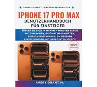iPhone 17 Pro Max Benutzerhandbuch Für Einsteiger: Fühlen Sie sich in wenigen Minuten bereit mit einfachen, geführten Schritten, einfachen Gewinnen, sichereren Einstellungen, mit Apple Intelligence