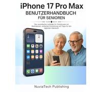 Iphone 17 Pro Max Benutzerhandbuch Für Senioren: Der vereinfachte Leitfaden für Großdrucke mit Illustrationen, einfacher Einrichtung und Tipps für den täglichen Gebrauch