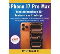 iPhone 17 Pro Max Benutzerhandbuch Für Senioren & Einsteiger: Dein Großdruck-Begleiter: stressfrei einrichten, besser fotografieren, Apple-Intelligenz im Alltag.