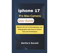 iphone 17 Pro Max Camera User Guide: Master the Art of Photography and Videography with Easy-to-Follow Tips and Techniques