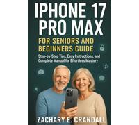 iPhone 17 Pro Max for Seniors and Beginners Guide: Step-by-Step Tips, Easy Instructions, and Complete Manual for Effortless Mastery.