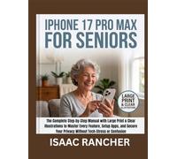 IPHONE 17 PRO MAX FOR SENIORS: The Complete Step-by-Step Manual with Large Print & Clear Illustrations to Master Every Feature, Setup Apps, and Secure Your Privacy Without Tech-Stress or Confusion