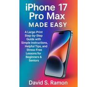 iPhone 17 Pro Max Made Easy: A Large Print Step-by-Step Guide with Simple Instructions Helpful Tips and Stress-Free Lessons for Beginners & Seniors