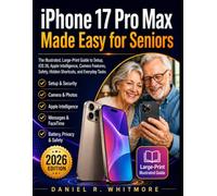 iPhone 17 Pro Max Made Easy for Seniors: The Illustrated, Large-Print Guide to Setup, iOS 26, Apple Intelligence, Camera Features, Safety, Hidden Shortcuts, and Everyday Tasks