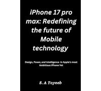 iPhone 17 Pro Max: Redefining the Future of Mobile Technology: Design, Power, and Intelligence in Apple’s Most Ambitious iPhone Yet