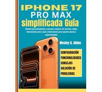 iPhone 17 Pro Max simplificada Guía: Manual para principiantes y personas mayores con secretos, atajos, instrucciones paso a paso e ilustraciones para usuarios nuevos y experimentados