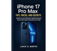iPhone 17 Pro Max Tips, Tricks, and Secrets: Unlock the Full Potential of Apple’s Smartest Device with Expert Shortcuts and AI Tool