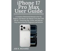 iPhone 17 Pro Max User Guide: A Complete Illustrated Manual to Set Up, Explore, and Master the iPhone 17 Pro Max with iOS 26 - Featuring Tips, Tricks, and Step-by-Step Instructions for Beginners and S