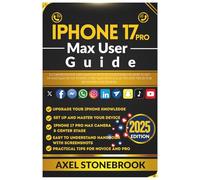 IPHONE 17 PRO MAX USER GUIDE: A Comprehensive User Manual with illustrations on How to Set Up and Master the iPhone 17 Pro Max with tips and tricks for iOS 26 for Beginners and Seniors