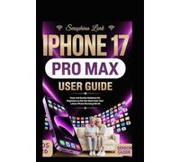 iPhone 17 Pro Max User Guide: Clear and Gentle Guidance for Beginners to Get the Most from Your Latest iPhone Running iOS 26