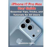 iPhone 17 Pro Max User Guide: Essential Tips, Tricks, and Tutorials for All Users