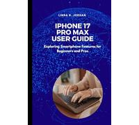 iPhone 17 Pro Max User Guide: Exploring Smartphone Features for Beginners and Pros
