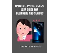 IPHONE 17 PRO MAX USER GUIDE FOR BEGINNERS AND SENIORS: A Step-By-Step Manual For Pros And First-Time Phone Owners To Unlock Features, Troubleshoot Issues, And Maximize Performance With iOS 26