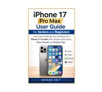 iPhone 17 Pro Max User Guide for Beginners and Seniors (FULL COLOR): Learn How to Set Up, Use, and Enjoy Your iPhone 17 Pro Max with Simple Instructions, Clear Visuals, and Expert Tips