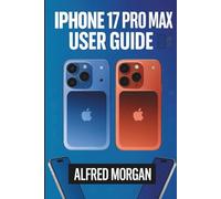 IPHONE 17 PRO MAX USER GUIDE: From setup to Hidden Features - The complete Manual For Beginners and Seniors