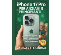 iPhone 17 Pro per Anziani e Principianti: Guida passo passo con istruzioni semplici, trucchi pratici e suggerimenti chiari per padroneggiare il tuo iPhone senza stress.