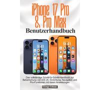 iPhone 17 Pro & Pro Max Benutzerhandbuch: Das vollständige Schritt-für-Schritt-Handbuch zur Beherrschung von iOS 26, Einrichtung, Navigation und Pro-Funktionen mit klaren Anweisungen