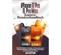 iPhone 17 Pro & Pro Max Kamera-Benutzerhandbuch: Schritt-für-Schritt-Anleitung zur Beherrschung von Kamerafunktionen, professionellen Werkzeugen und Bearbeitungstechniken