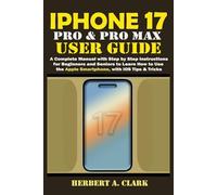 IPHONE 17 PRO & PRO MAX USER GUIDE: A Complete Manual with Step by Step Instructions for Beginners and Seniors to Learn How to Use the Apple Smartphone, with iOS Tips & Tricks
