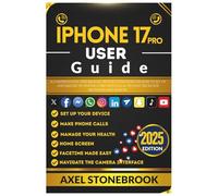 IPHONE 17 PRO USER GUIDE: A Comprehensive User Manual with illustrations on How to Set Up and Master the iPhone 17 Pro with iOS 26 Tips and Tricks for Beginners and Seniors