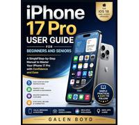 iPhone 17 Pro User Guide For Beginners and Seniors: A Simple Step-by-Step Manual to Master Your iPhone 17 Pro with Confidence and Ease
