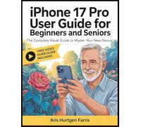 iPhone 17 Pro User Guide for Beginners and Seniors: The Complete Visual Guide to Master Your New Device. Includes Step-by-Step Instructions, Pro Camera Mastery, and a Bonus Video Course.