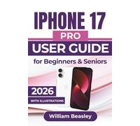 IPHONE 17 PRO USER GUIDE For Beginners & Seniors 2026: Photography, Privacy, Troubleshooting, And Everyday Performance for a Smoother and Smarter Mobile Experience