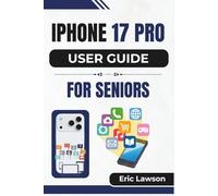 IPHONE 17 PRO USER GUIDE FOR SENIORS: Clear and Easy Instructions to Help Seniors Stay Connected, Safe, and Confident with Modern Technology