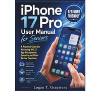iPhone 17 Pro User Manual for Seniors: A Practical Guide for Mastering iOS 27, App Management, Security and Other Device Functions